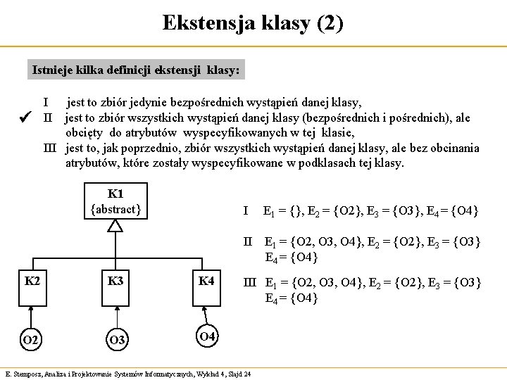 Ekstensja klasy (2) Istnieje kilka definicji ekstensji klasy: I II jest to zbiór jedynie