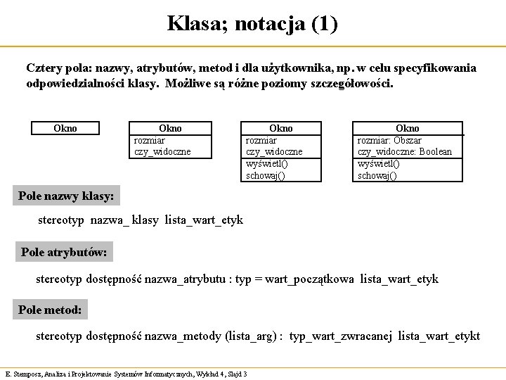 Klasa; notacja (1) Cztery pola: nazwy, atrybutów, metod i dla użytkownika, np. w celu