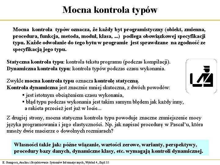 Mocna kontrola typów oznacza, że każdy byt programistyczny (obiekt, zmienna, procedura, funkcja, metoda, moduł,