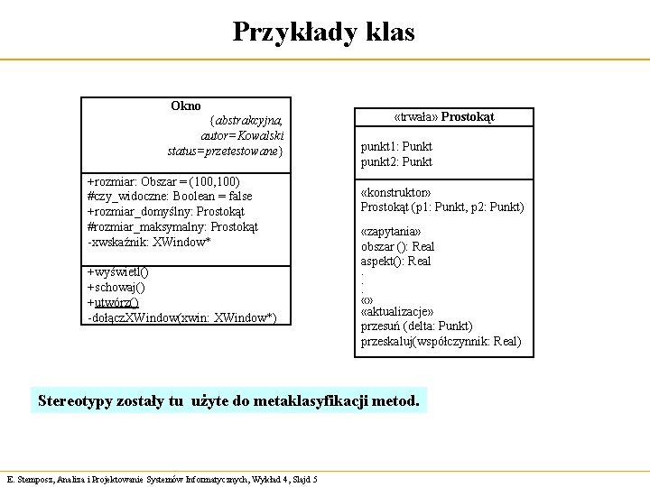 Przykłady klas Okno {abstrakcyjna, autor=Kowalski status=przetestowane} +rozmiar: Obszar = (100, 100) #czy_widoczne: Boolean =