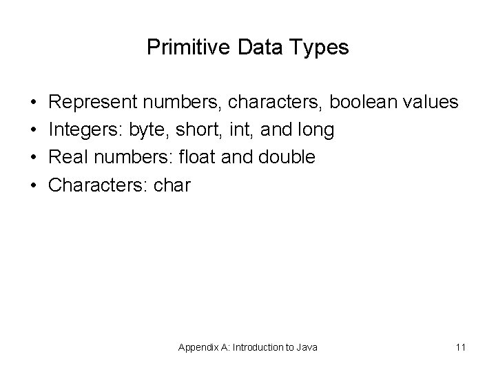 Primitive Data Types • • Represent numbers, characters, boolean values Integers: byte, short, int, Primitive Data Types • • Represent numbers, characters, boolean values Integers: byte, short, int,