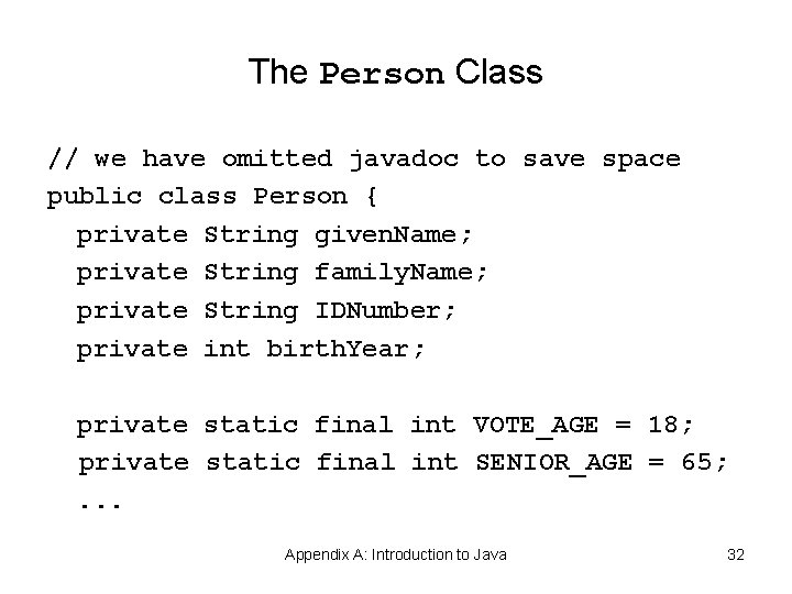 The Person Class // we have omitted javadoc to save space public class Person The Person Class // we have omitted javadoc to save space public class Person
