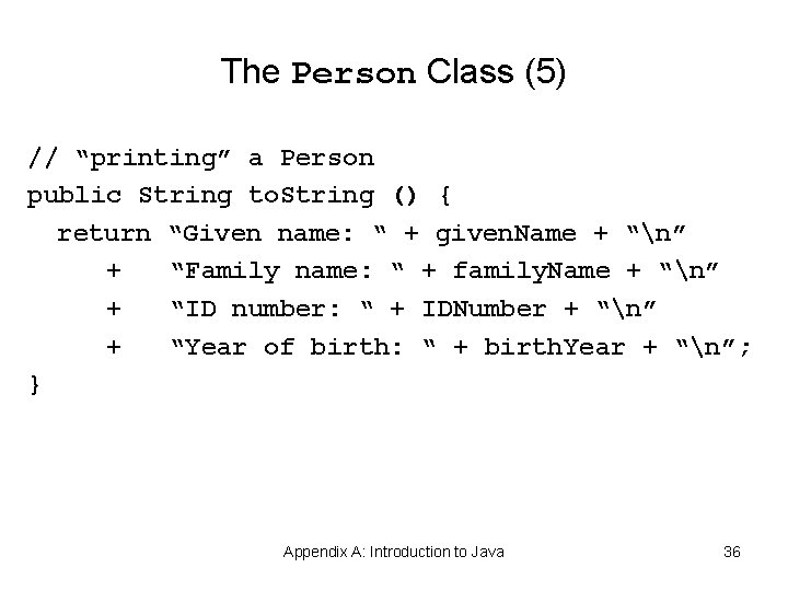 The Person Class (5) // “printing” a Person public String to. String () { The Person Class (5) // “printing” a Person public String to. String () {