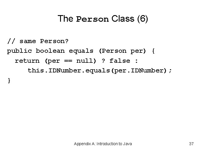 The Person Class (6) // same Person? public boolean equals (Person per) { return The Person Class (6) // same Person? public boolean equals (Person per) { return