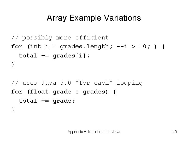 Array Example Variations // possibly more efficient for (int i = grades. length; --i Array Example Variations // possibly more efficient for (int i = grades. length; --i