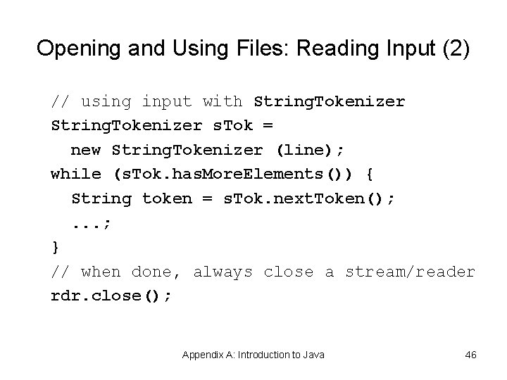 Opening and Using Files: Reading Input (2) // using input with String. Tokenizer s. Opening and Using Files: Reading Input (2) // using input with String. Tokenizer s.