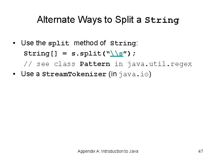 Alternate Ways to Split a String • Use the split method of String: String[]