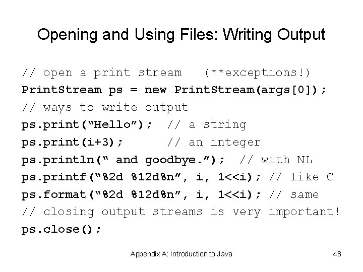 Opening and Using Files: Writing Output // open a print stream (**exceptions!) Print. Stream Opening and Using Files: Writing Output // open a print stream (**exceptions!) Print. Stream
