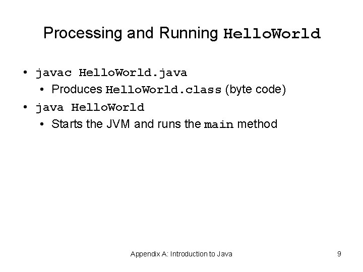 Processing and Running Hello. World • javac Hello. World. java • Produces Hello. World. Processing and Running Hello. World • javac Hello. World. java • Produces Hello. World.
