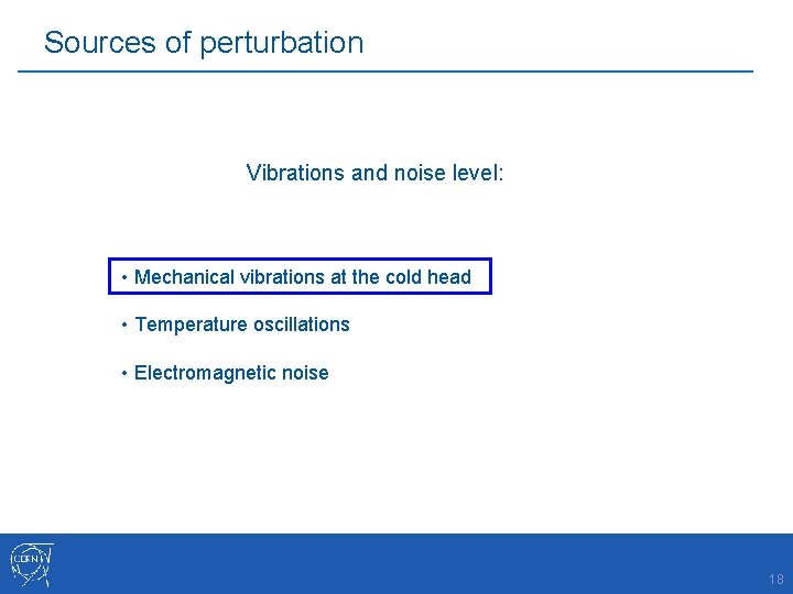 Sources of perturbation Vibrations and noise level: • Mechanical vibrations at the cold head
