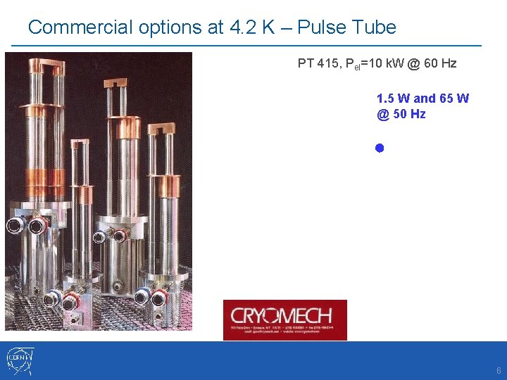 Commercial options at 4. 2 K – Pulse Tube PT 415, Pel=10 k. W