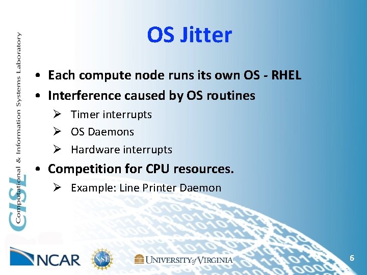 OS Jitter • Each compute node runs its own OS - RHEL • Interference