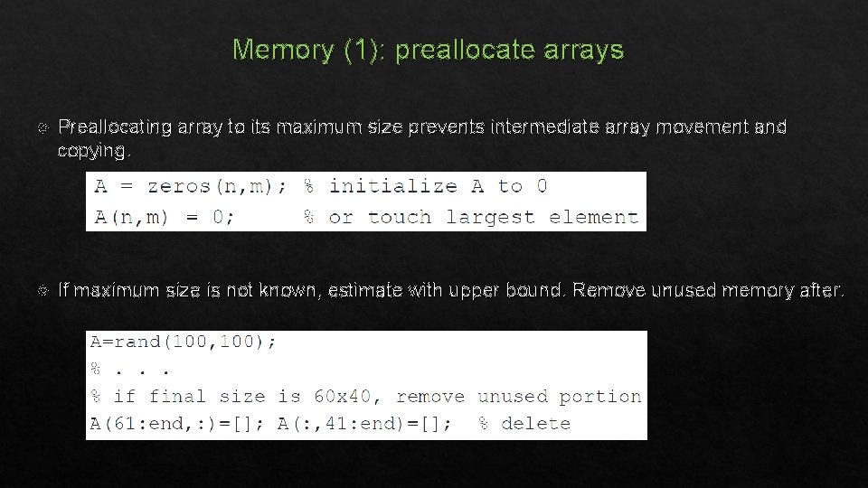 Memory (1): preallocate arrays Preallocating array to its maximum size prevents intermediate array movement