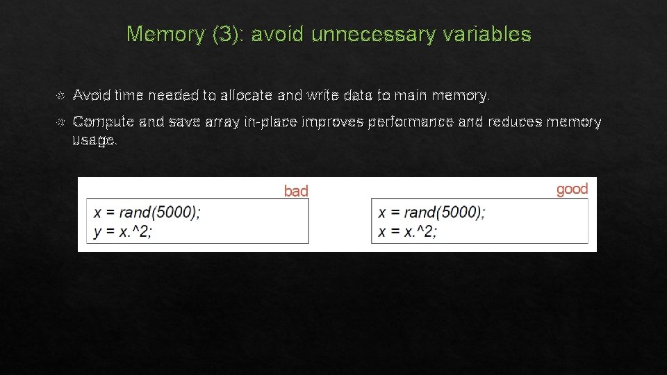 Memory (3): avoid unnecessary variables Avoid time needed to allocate and write data to
