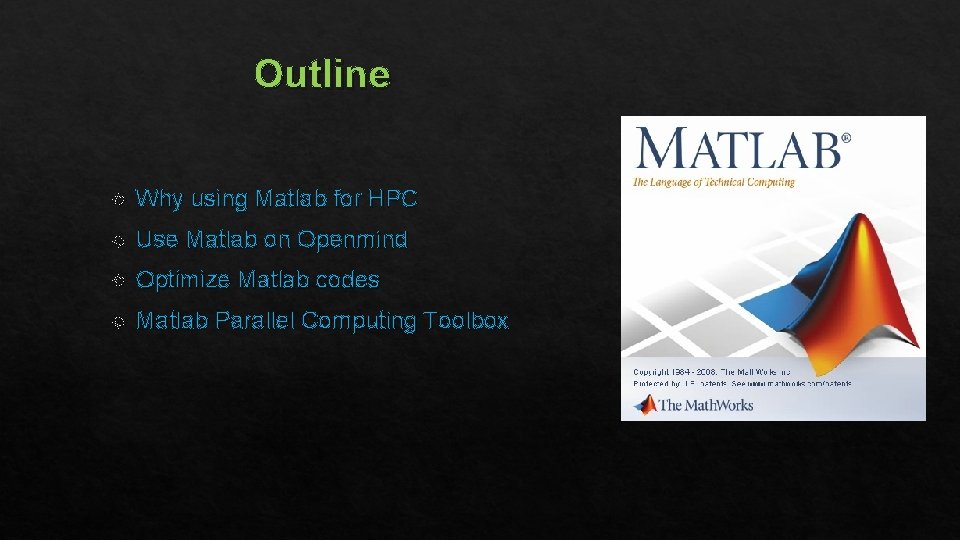 Outline Why using Matlab for HPC Use Matlab on Openmind Optimize Matlab codes Matlab