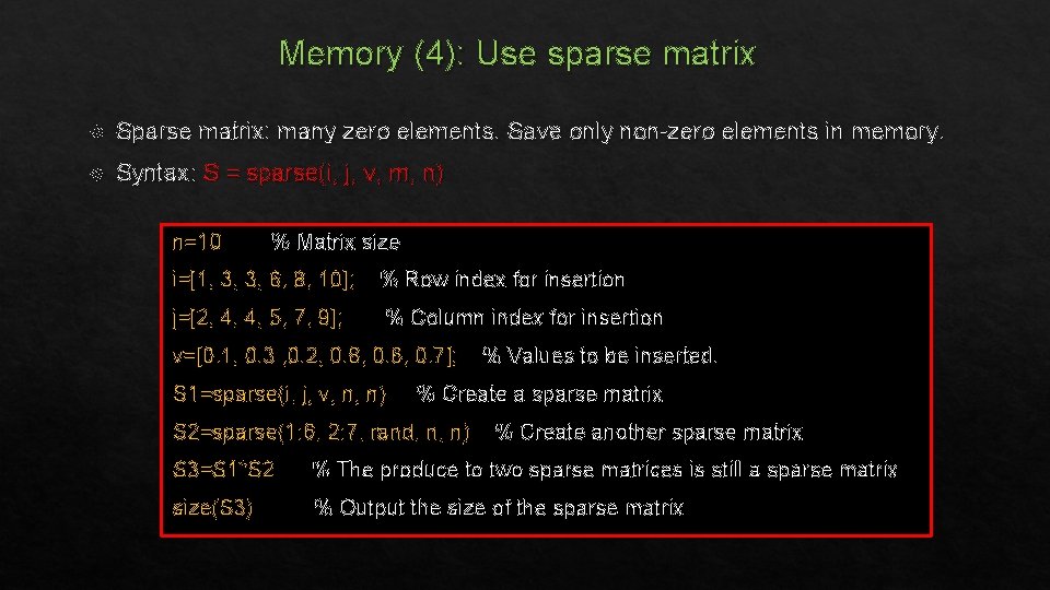 Memory (4): Use sparse matrix Sparse matrix: many zero elements. Save only non-zero elements