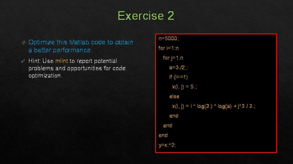 Exercise 2 Optimize this Matlab code to obtain a better performance. ü Hint: Use