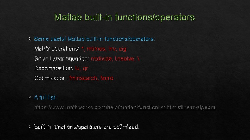 Matlab built-in functions/operators Some useful Matlab built-in functions/operators: Matrix operations: *, mtimes, inv, eig