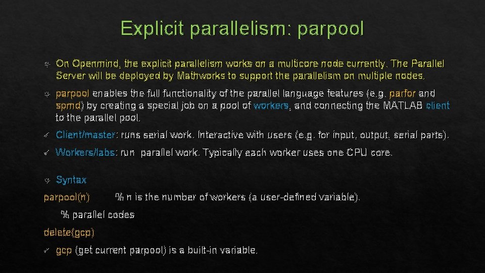 Explicit parallelism: parpool On Openmind, the explicit parallelism works on a multicore node currently.