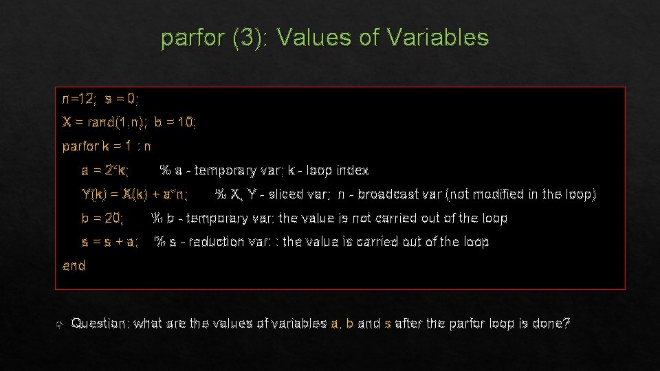 parfor (3): Values of Variables n=12; s = 0; X = rand(1, n); b