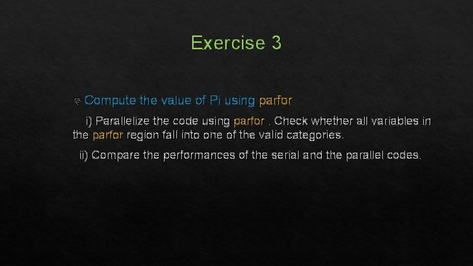 Exercise 3 Compute the value of Pi using parfor i) Parallelize the code using
