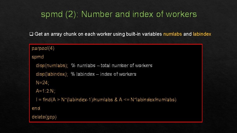 spmd (2): Number and index of workers q Get an array chunk on each