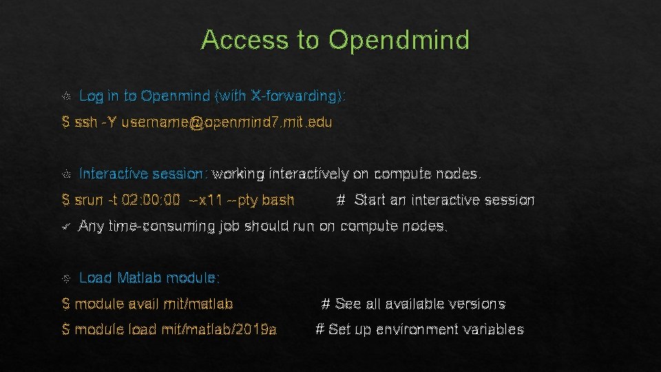 Access to Opendmind Log in to Openmind (with X-forwarding): $ ssh -Y username@openmind 7.