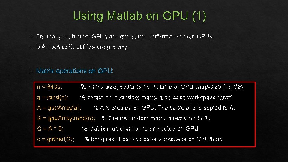 Using Matlab on GPU (1) For many problems, GPUs achieve better performance than CPUs.