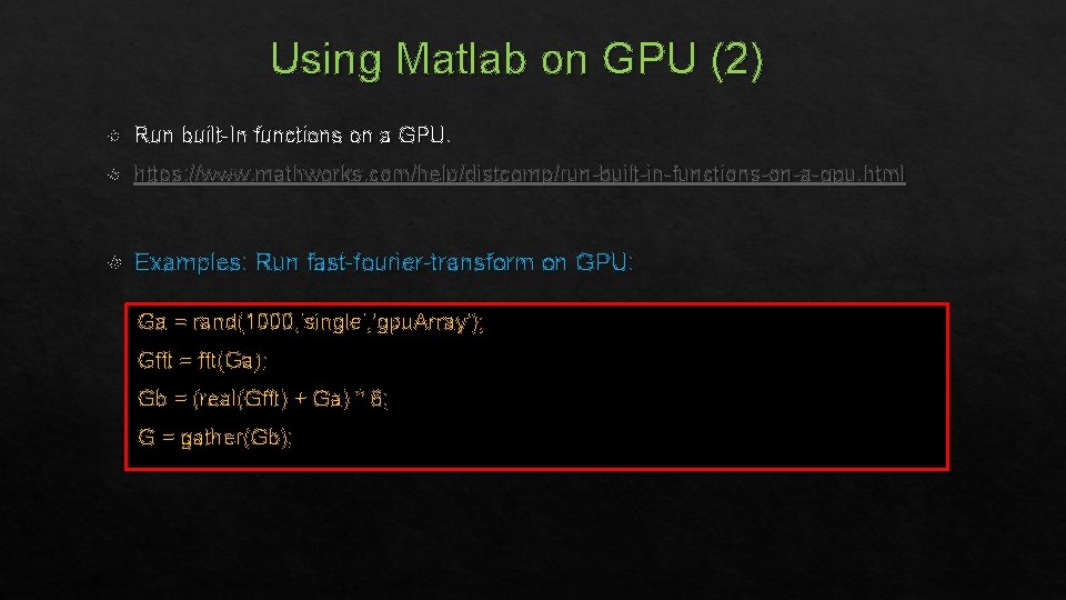 Using Matlab on GPU (2) Run built-In functions on a GPU. https: //www. mathworks.