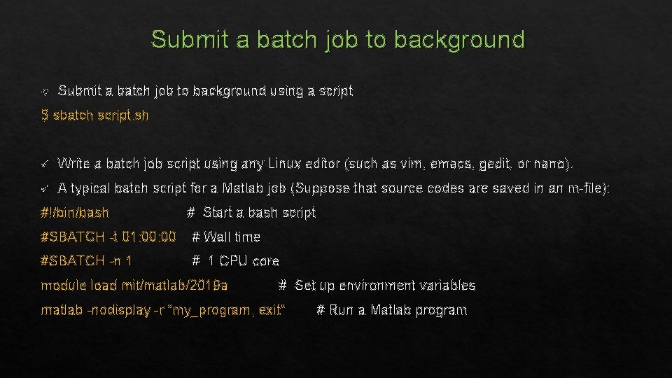 Submit a batch job to background using a script $ sbatch script. sh ü