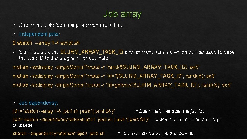 Job array Submit multiple jobs using one command line. Independent jobs: $ sbatch --array