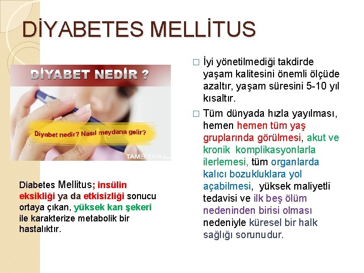 DİYABETES MELLİTUS İyi yönetilmediği takdirde yaşam kalitesini önemli ölçüde azaltır, yaşam süresini 5 -10