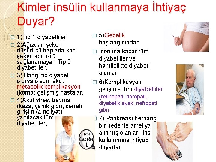 Kimler insülin kullanmaya İhtiyaç Duyar? 1)Tip 1 diyabetliler � 2)Ağızdan şeker düşürücü haplarla kan