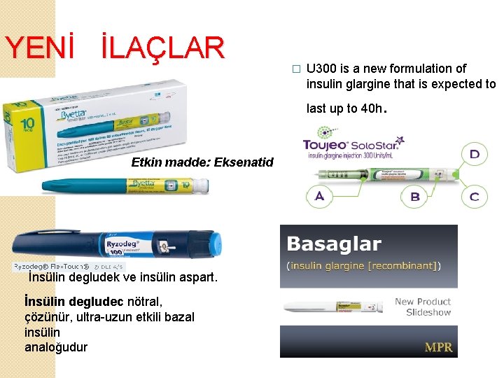 YENİ İLAÇLAR � U 300 is a new formulation of insulin glargine that is