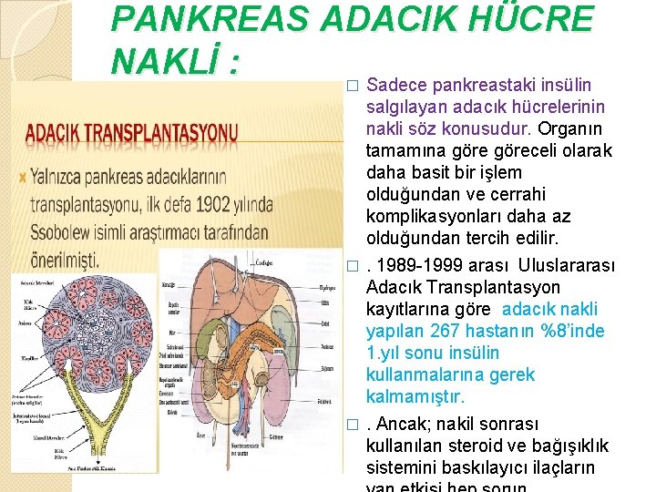 PANKREAS ADACIK HÜCRE NAKLİ : � Sadece pankreastaki insülin salgılayan adacık hücrelerinin nakli söz