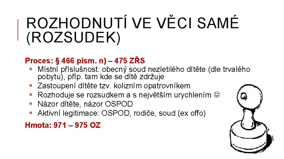 ROZHODNUTÍ VE VĚCI SAMÉ (ROZSUDEK) Proces: § 466 písm. n) – 475 ZŘS §