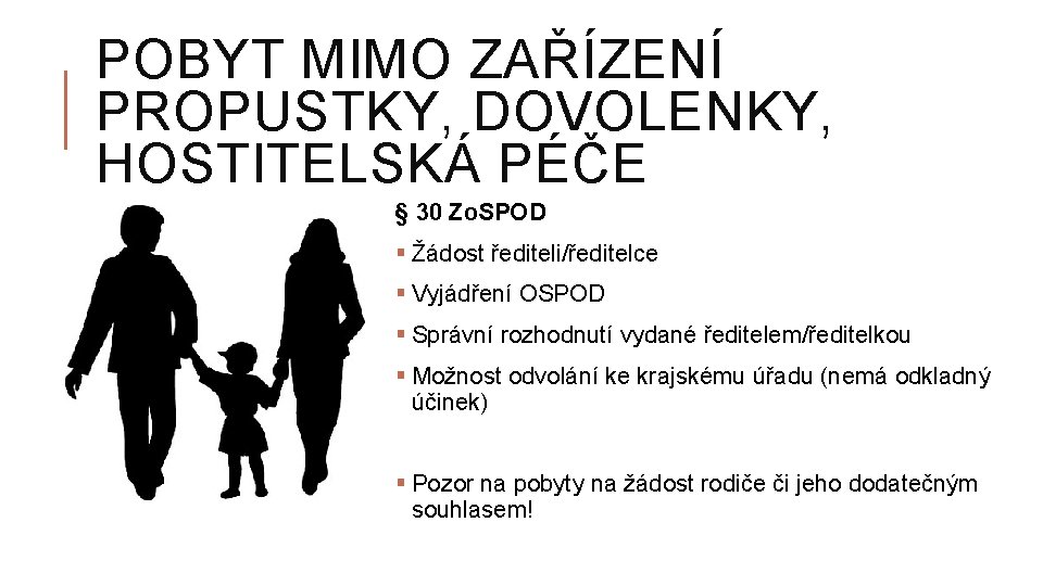 POBYT MIMO ZAŘÍZENÍ PROPUSTKY, DOVOLENKY, HOSTITELSKÁ PÉČE § 30 Zo. SPOD § Žádost řediteli/ředitelce