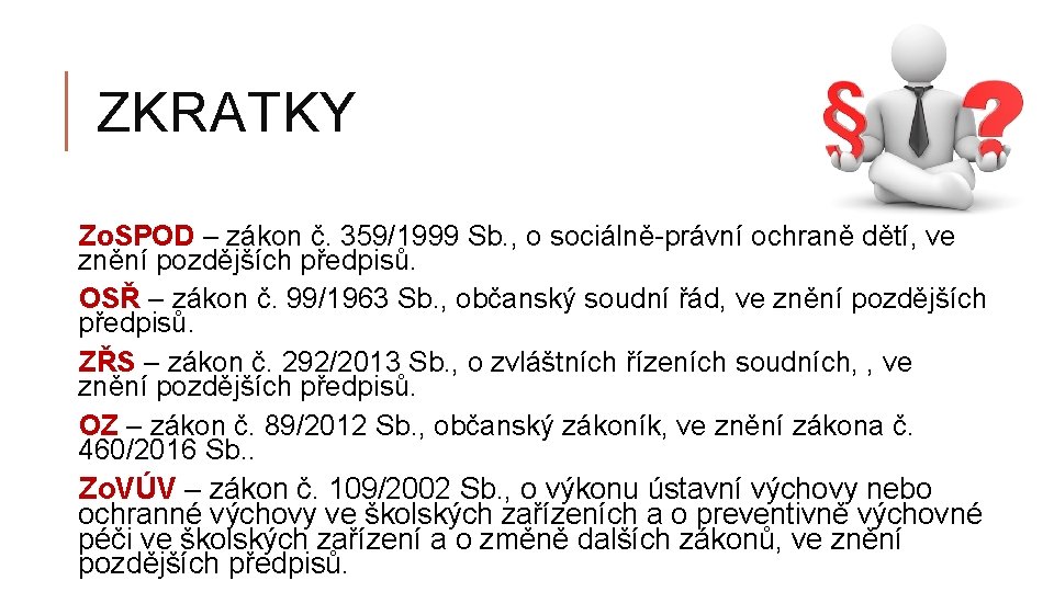ZKRATKY Zo. SPOD – zákon č. 359/1999 Sb. , o sociálně-právní ochraně dětí, ve