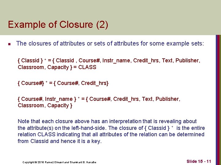 Example of Closure (2) n The closures of attributes or sets of attributes for