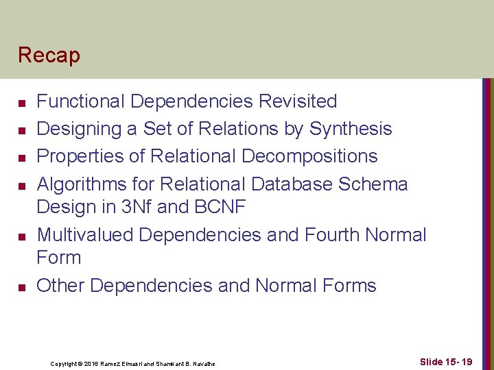 Recap n n n Functional Dependencies Revisited Designing a Set of Relations by Synthesis