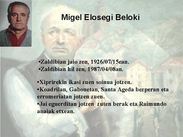 Migel Elosegi Beloki • Zaldibian jaio zen, 1926/07/15 ean. • Zaldibian hil zen, 1987/04/08