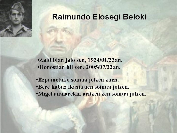 Raimundo Elosegi Beloki • Zaldibian jaio zen, 1924/01/23 an. • Donostian hil zen, 2005/07/22