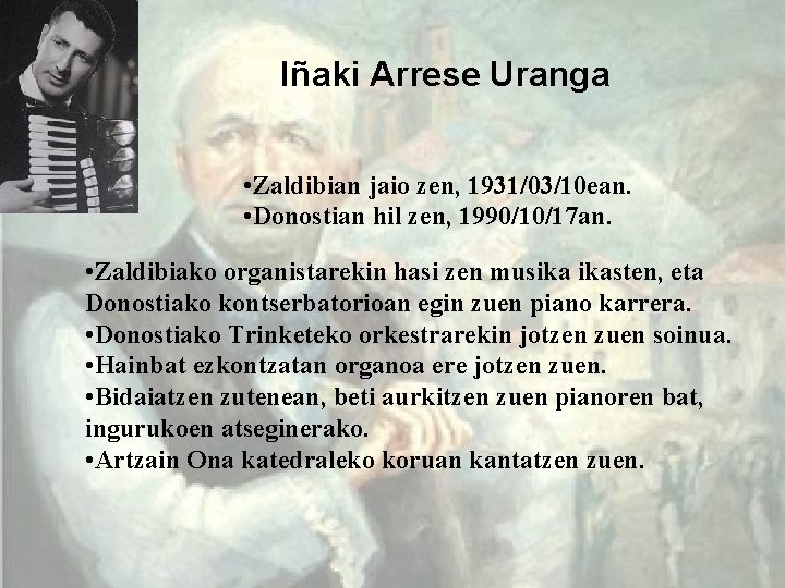 Iñaki Arrese Uranga • Zaldibian jaio zen, 1931/03/10 ean. • Donostian hil zen, 1990/10/17