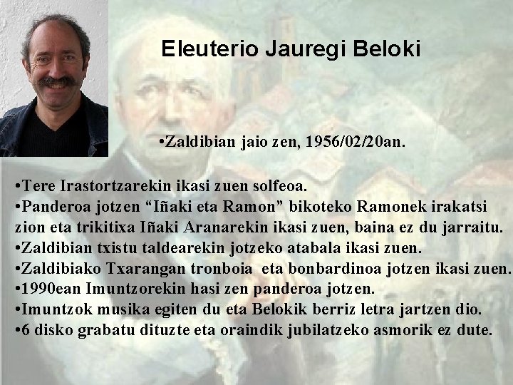 Eleuterio Jauregi Beloki • Zaldibian jaio zen, 1956/02/20 an. • Tere Irastortzarekin ikasi zuen