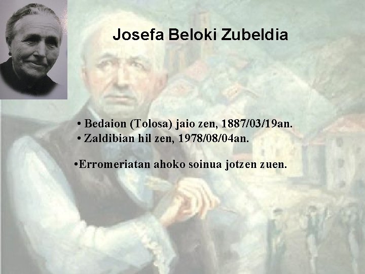 Josefa Beloki Zubeldia • Bedaion (Tolosa) jaio zen, 1887/03/19 an. • Zaldibian hil zen,
