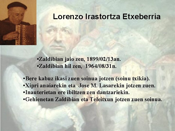 Lorenzo Irastortza Etxeberria • Zaldibian jaio zen, 1899/02/13 an. • Zaldibian hil zen, 1964/08/31