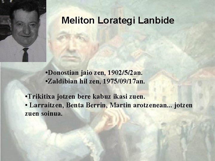 Meliton Lorategi Lanbide • Donostian jaio zen, 1902/5/2 an. • Zaldibian hil zen, 1975/09/17