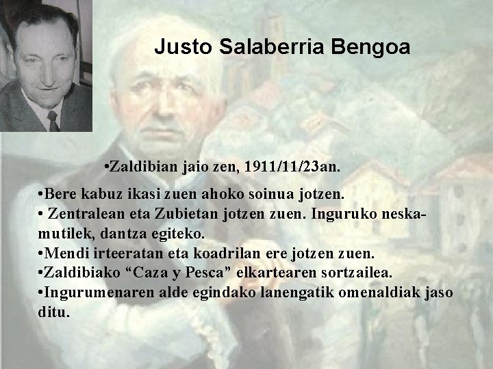Justo Salaberria Bengoa • Zaldibian jaio zen, 1911/11/23 an. • Bere kabuz ikasi zuen