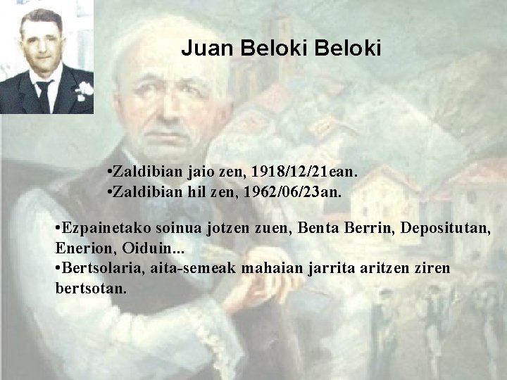Juan Beloki • Zaldibian jaio zen, 1918/12/21 ean. • Zaldibian hil zen, 1962/06/23 an.