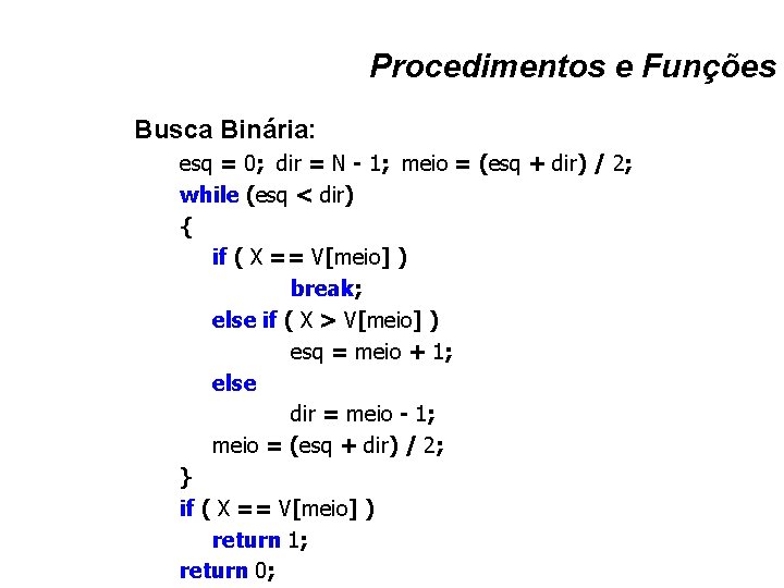 Procedimentos e Funções Busca Binária: esq = 0; dir = N - 1; meio